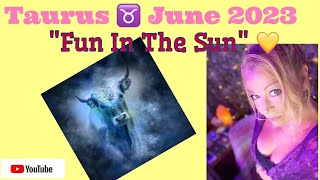 Taurus June 2023 "Fun In The Sun" #taurus #tarot #taurusreading