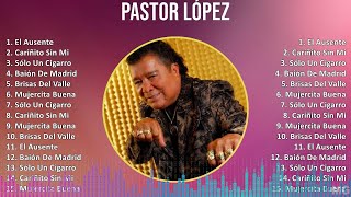 Pastor López 2024 MIX Grandes Exitos - El Ausente, Cariñito Sin Mi, Sólo Un Cigarro, Baión De Ma...