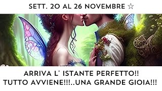 🔮 SETT.dal 20 al 26 novembre: ARRIVA L' ISTANTE PERFETTO!🙏🍀❤️ DOVE TUTTO AVVIENE..UNA GRANDE GIOIA!🥳