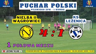 Nielba II Wągrowiec vs. KS Leżenica (Puchar Polski - 1 runda - 1 połowa meczu) 04.08.2024r.