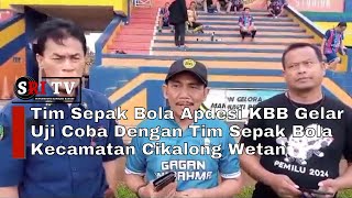 Tim Sepak Bola Apdesi KBB Gelar Uji Coba Dengan Tim Sepak Bola Kecamatan Cikalong Wetan