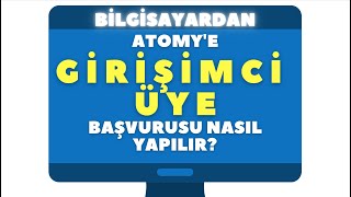 ATOMY Bilgisayardan Girişimci Üye Başvurusu