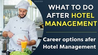 What to do after Hotel Management Course?  What Career Options are in Hotel Management?