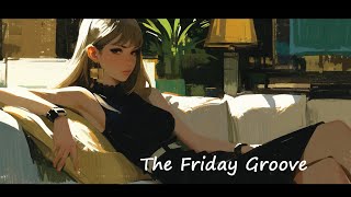 The Friday Groove | Playlist for Vacation, Relax and Chill