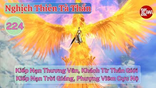 Nghịch Thiên Tà Thần Tập 224: Kiếp Nạn Thương Vân, Khách Từ Thần Giới,  Phượng Viêm Cực Nộ