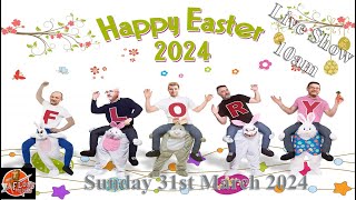 Easter Live Show 10am Sunday 31st March 2024