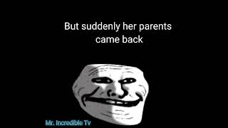 Mr. trollface gf is alone but suddenly.....