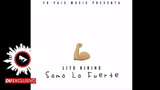 Lito Kirino "Somo Lo Fuerte" [DU Exclusivo - Official Audio]