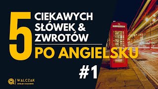 5 CIEKAWYCH SŁÓWEK & ZWROTÓW PO ANGIELSKU [#1]