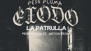 LA PATRULLA | Peso Pluma Ft. Neton Vega | LETRA/LYRICS