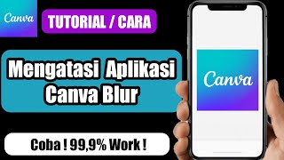 Cara Mengatasi Canva Blur