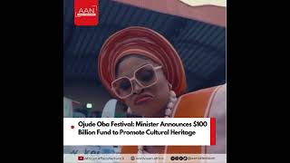 Ojude Oba Festival: Minister Announces $100 Billion Fund to Promote Cultural Heritage