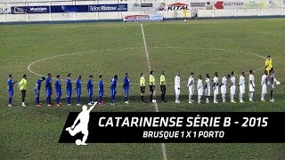 BRUSQUE 1 x 1 PORTO - Campeonato Catarinense Série B 2015