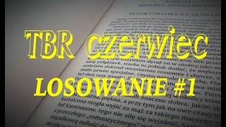 TBR LOSOWANIE #1 I Już wiem, co będę czytać w czerwcu:-)