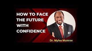 How to Face The Future with Fearless Confidence   Dr  Myles Munroe  #wisdomkeys #success #wisdom