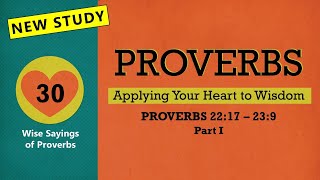 New Study: Proverbs (The 30 Sayings of the Wise) - Part 1