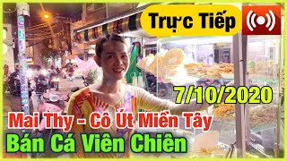 🔴 Trực Tiếp: Mai Thy Cô Út Miền Tây Bán Cá Viên Chiên 7/10/2020