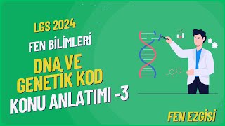 DNA VE GENETİK KOD KONU ANLATIMI - 3 | LGS 2024