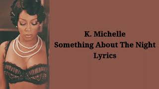 K. Michelle - Something About The Night ~ Lyrics