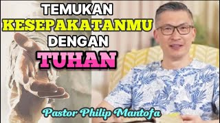 TEMUKAN KESEPAKATANMU DENGAN TUHAN - Pastor Philip Mantofa