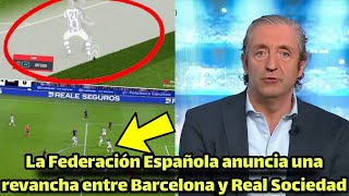 Sorprendentemente, la Federación Española anuncia una revancha entre Barcelona y Real Sociedad