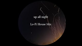 up all night -- Lofi House Mix