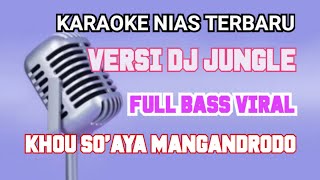 KARAOKE NIAS  TERBARU || KHOU SO'AYA MANGANDRO || REMIX VIRAL