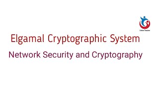 Network Security and Cryptography: Elgamal Cryptographic System