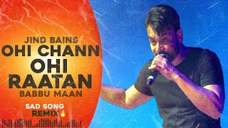 Jind Bains (Remix) Ohi Chann Ohi Raatan | Babbu Maan | New Punjabi Song | Latest Punjabi Songs | Sad