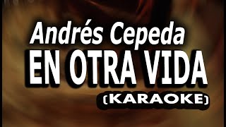 Andrés Cepeda - En Otra Vida (KARAOKE)