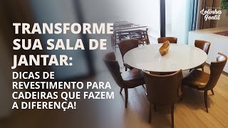 Transforme Sua Sala de Jantar: Dicas de Revestimento para Cadeiras que Fazem a Diferença!