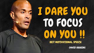 I DARE YOU TO FOCUS ON YOU - David Goggins Motivation