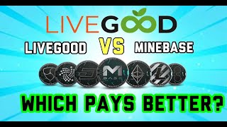 LIVEGOOD VS MINEBASE   WHICH PAYS BETTER????? $$$$$$$$$$$