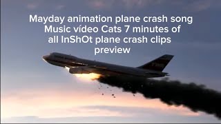 Mayday animation plane crash song Music vídeo Cats 7 minutes of all InShOt plane crash clips preview