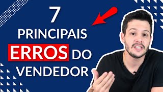 7 principais ERROS DO VENDEDOR | Estratégias de Venda