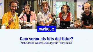 ORACLES | Capítol 2: Com seran els hits del futur? Amb Adriano Galante, Aleix Iglesias i Borja Duñó