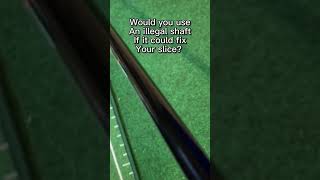 Can this illegal shaft fix your slice?