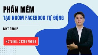 Phần Mềm Tạo Nhóm Facebook Tự Động MKT Group