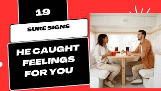 19 Signs He Caught Feelings But Scared to Confess| Signs He Likes You And About To Break The Silence