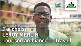 J'ai choisi Leroy Merlin pour son ambiance de travail