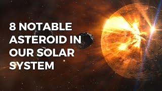 8 notable asteroid in our solar system