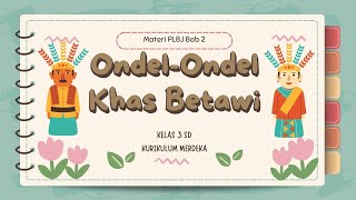 MATERI PLBJ BAB 2  KELAS 3 SD "ONDEL-ONDEL KHAS BETAWI"