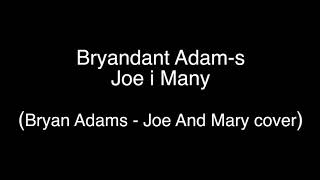 Bryandant Adam-s - Joe i Manu (Bryan Adams - Joe and Mary cover)