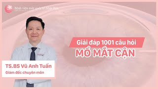 Giải đáp câu hỏi về Mổ mắt cận cùng chuyên gia đầu ngành TS. BS Vũ Anh Tuấn