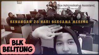 Kenangan selama 28 hari bersama mereka|BLK Belitung Tahap 4 Office Administrative Assistand