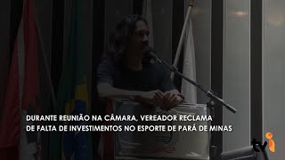 Durante reunião na Câmara, vereador reclama de falta de investimentos no esporte de Pará de Minas