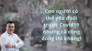 Con người có thể yếu đuối trước Covid19 nhưng cả cộng đồng thì không!