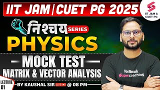 IIT JAM 2025 | CUET PG | Physics | Mock Test | Matrix And Vector Analysis | Lec 01 | Kaushal Sir