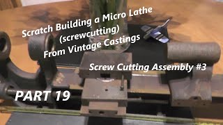 Ep 19 Making a Micro / Mini / Watchmakers / Small Lathe (Screw Cutting Assembly # 3) "mr factotum"