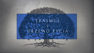 ERASMUS I DRZEWO ŻYCIA -  droga do nieśmiertelności